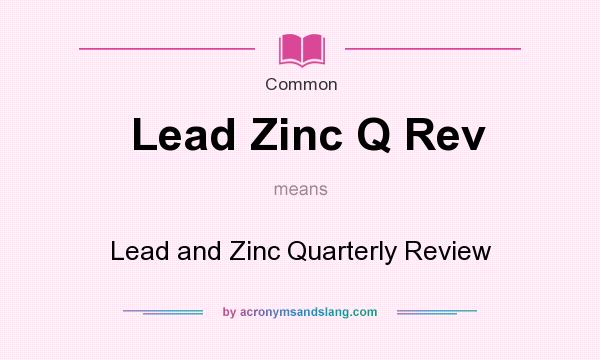 What does Lead Zinc Q Rev mean? It stands for Lead and Zinc Quarterly Review