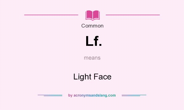 What does Lf. mean? It stands for Light Face