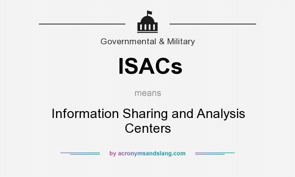 What does ISACs mean? It stands for Information Sharing and Analysis Centers