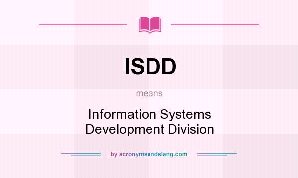 What does ISDD mean? It stands for Information Systems Development Division
