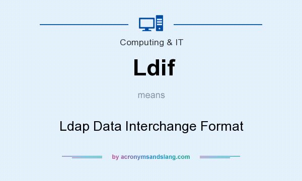 What does Ldif mean? It stands for Ldap Data Interchange Format