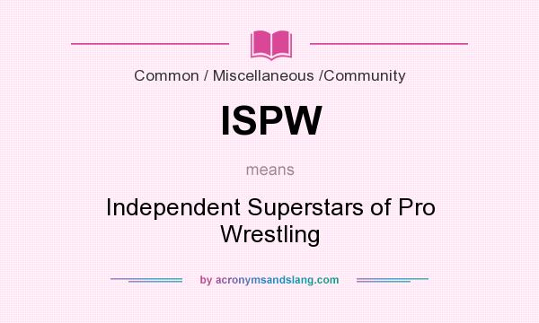 What does ISPW mean? It stands for Independent Superstars of Pro Wrestling