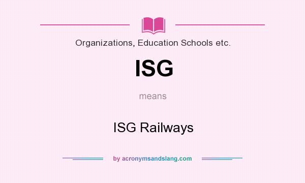What does ISG mean? It stands for ISG Railways