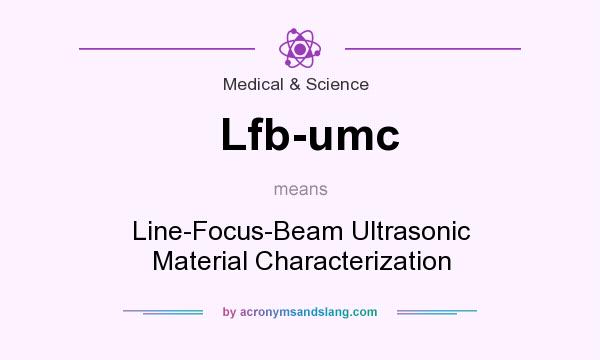What does Lfb-umc mean? It stands for Line-Focus-Beam Ultrasonic Material Characterization