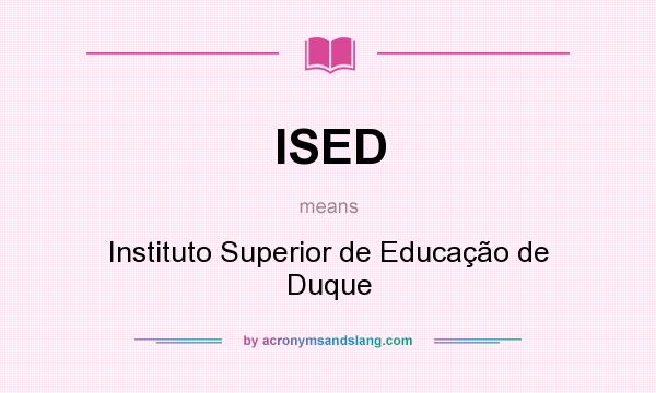What does ISED mean? It stands for Instituto Superior de Educação de Duque