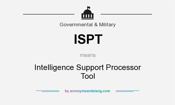 What does ISPT mean? It stands for Intelligence Support Processor Tool