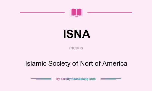What does ISNA mean? It stands for Islamic Society of Nort of America