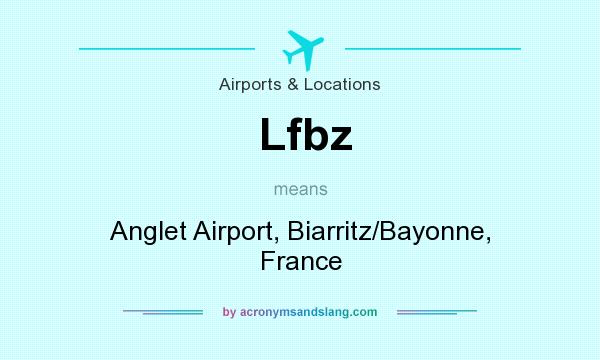 What does Lfbz mean? It stands for Anglet Airport, Biarritz/Bayonne, France