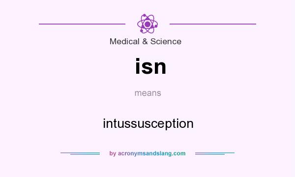 What does isn mean? It stands for intussusception