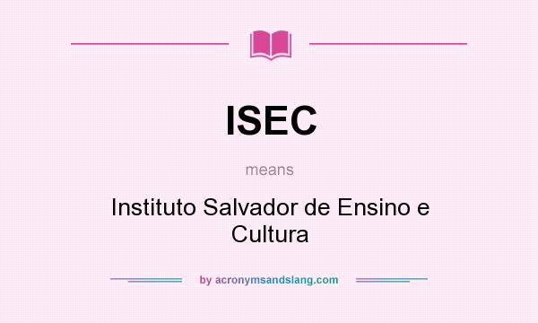 What does ISEC mean? It stands for Instituto Salvador de Ensino e Cultura