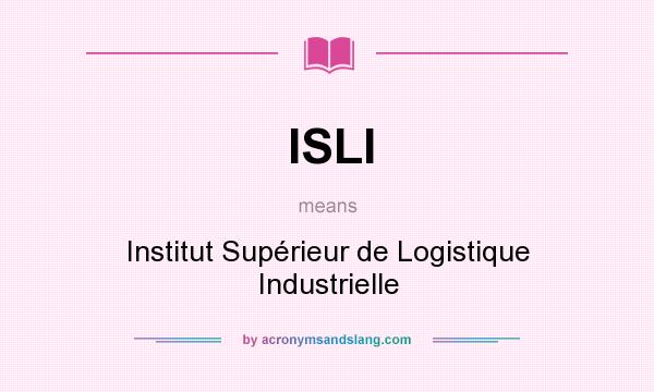 What does ISLI mean? It stands for Institut Supérieur de Logistique Industrielle