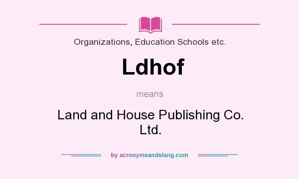 What does Ldhof mean? It stands for Land and House Publishing Co. Ltd.
