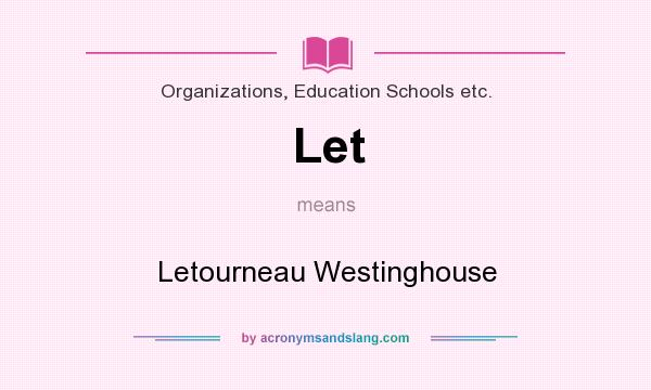 What does Let mean? It stands for Letourneau Westinghouse