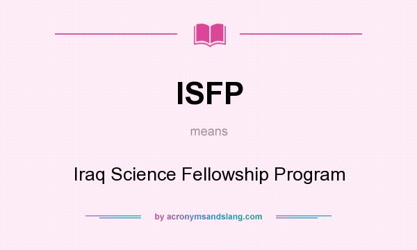 What does ISFP mean? It stands for Iraq Science Fellowship Program