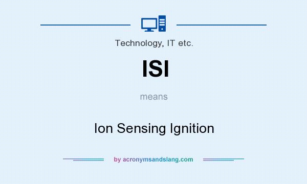 What does ISI mean? It stands for Ion Sensing Ignition