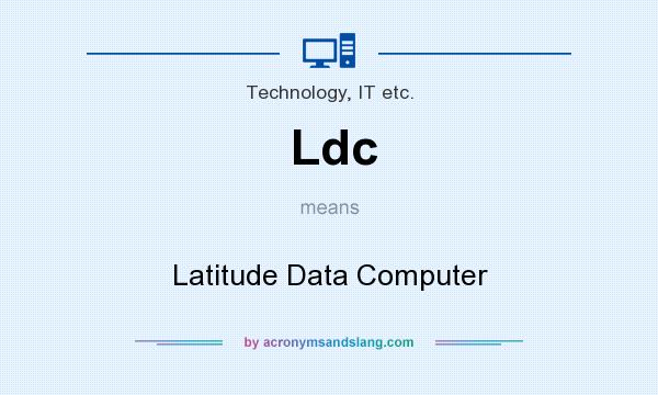 What does Ldc mean? It stands for Latitude Data Computer