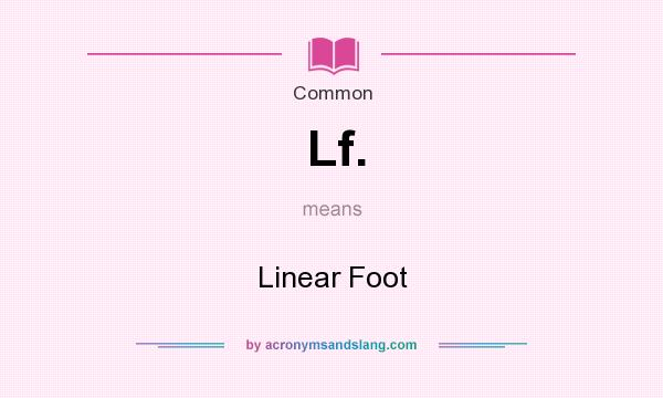What does Lf. mean? It stands for Linear Foot