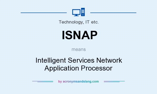 What does ISNAP mean? It stands for Intelligent Services Network Application Processor