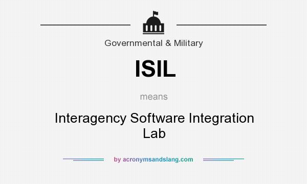 What does ISIL mean? It stands for Interagency Software Integration Lab