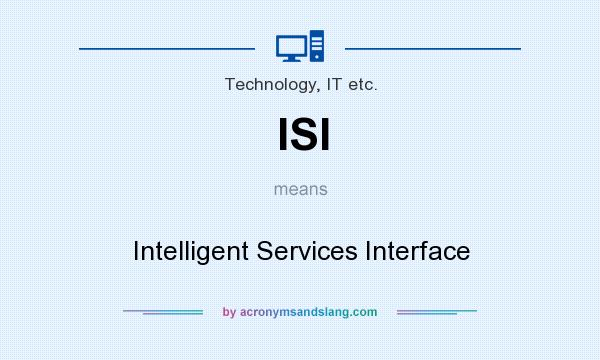 What does ISI mean? It stands for Intelligent Services Interface