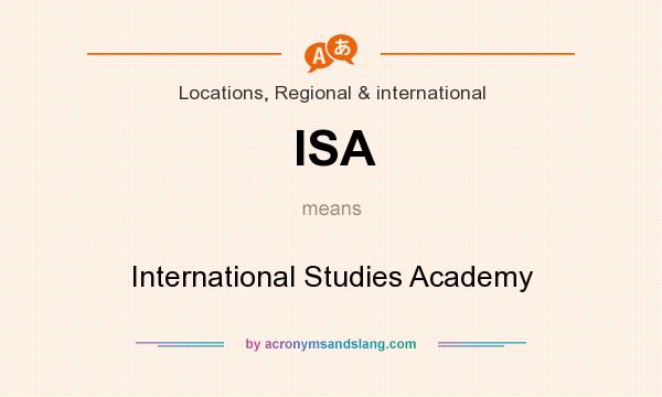 What does ISA mean? It stands for International Studies Academy