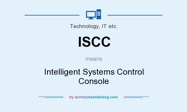 What does ISCC mean? It stands for Intelligent Systems Control Console