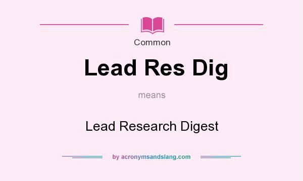 What does Lead Res Dig mean? It stands for Lead Research Digest