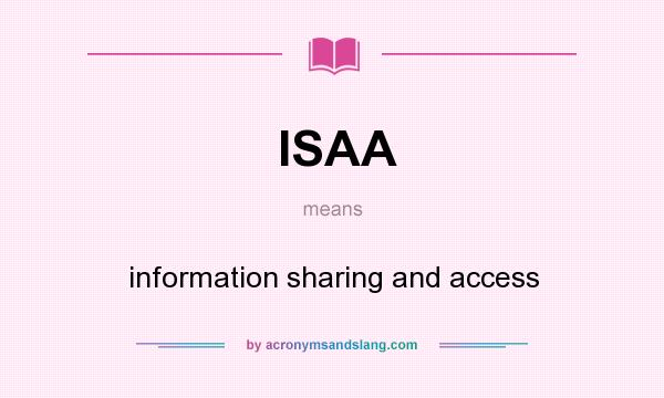 What does ISAA mean? It stands for information sharing and access