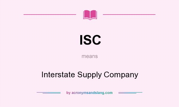 What does ISC mean? It stands for Interstate Supply Company