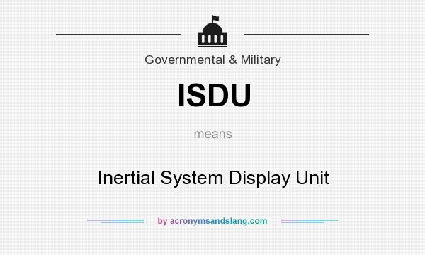What does ISDU mean? It stands for Inertial System Display Unit