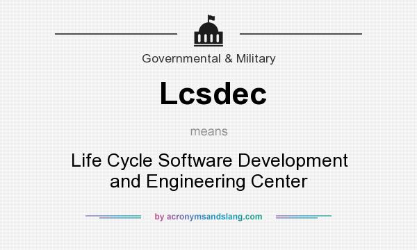 What does Lcsdec mean? It stands for Life Cycle Software Development and Engineering Center