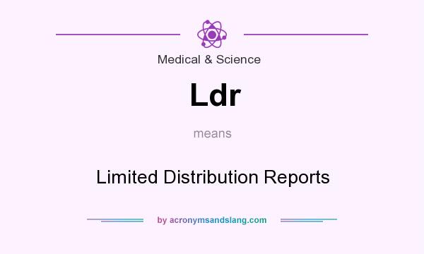 What does Ldr mean? It stands for Limited Distribution Reports