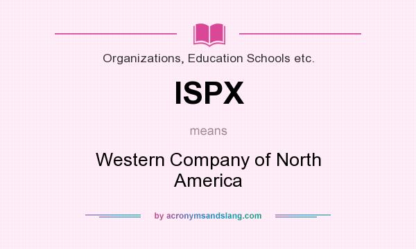 What does ISPX mean? It stands for Western Company of North America