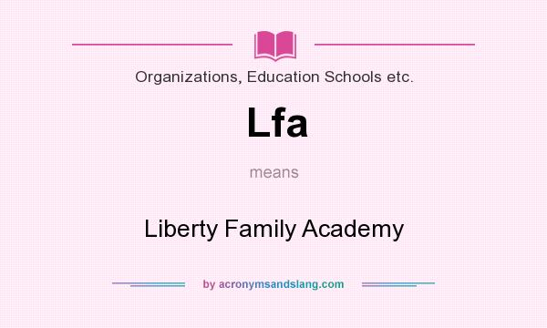 What does Lfa mean? It stands for Liberty Family Academy