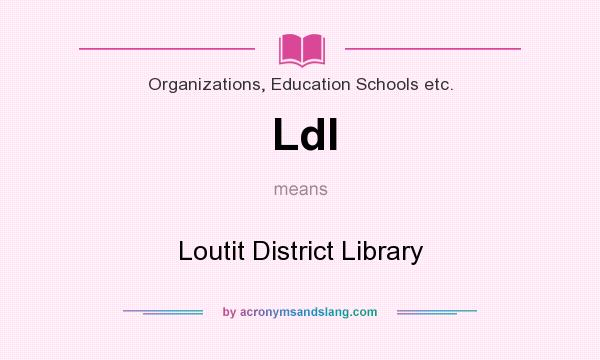 What does Ldl mean? It stands for Loutit District Library
