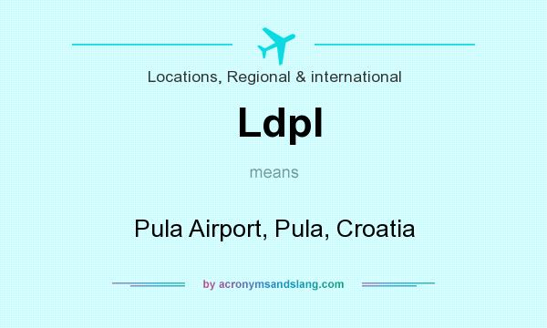 What does Ldpl mean? It stands for Pula Airport, Pula, Croatia
