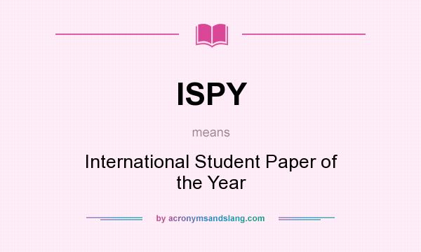 What does ISPY mean? It stands for International Student Paper of the Year