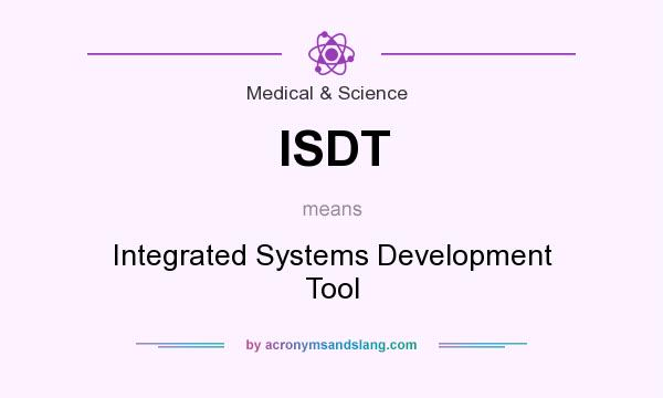 What does ISDT mean? It stands for Integrated Systems Development Tool