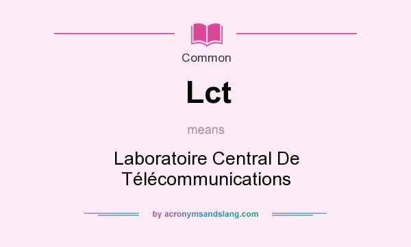 What does Lct mean? It stands for Laboratoire Central De Tlcommunications
