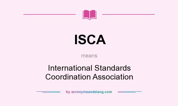 What does ISCA mean? It stands for International Standards Coordination Association