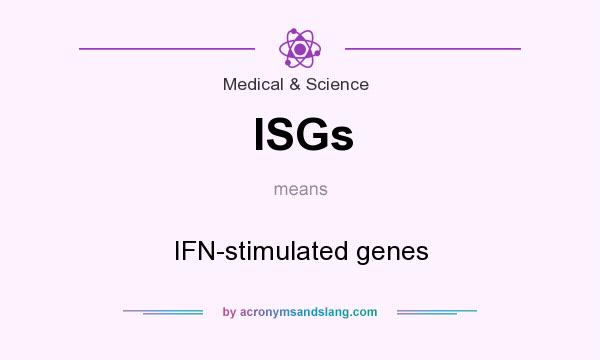 What does ISGs mean? It stands for IFN-stimulated genes