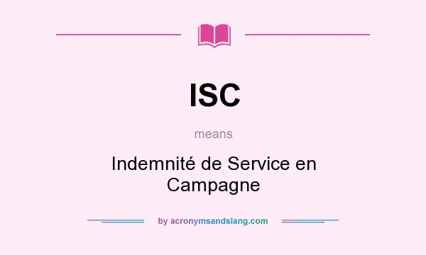 What does ISC mean? It stands for Indemnité de Service en Campagne