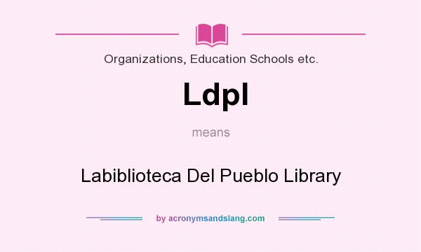 What does Ldpl mean? It stands for Labiblioteca Del Pueblo Library
