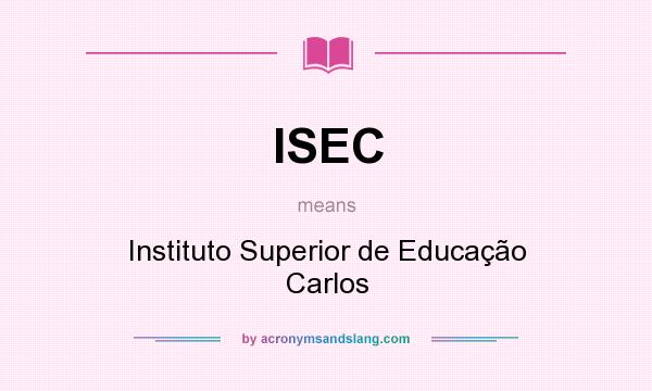 What does ISEC mean? It stands for Instituto Superior de Educação Carlos