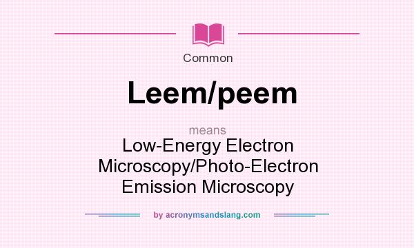 What does Leem/peem mean? It stands for Low-Energy Electron Microscopy/Photo-Electron Emission Microscopy