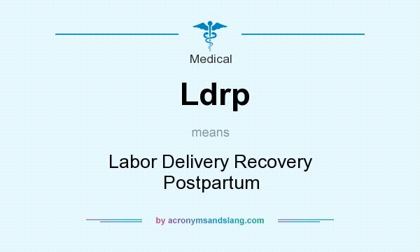 What does Ldrp mean? It stands for Labor Delivery Recovery Postpartum