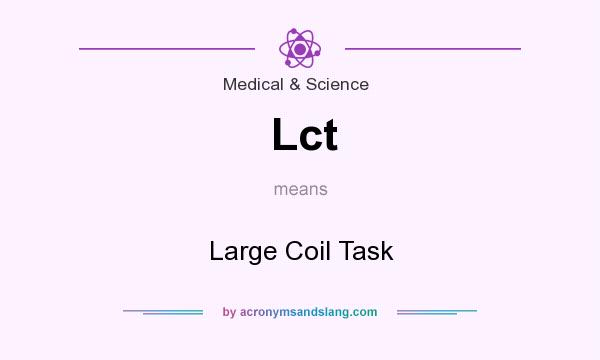 What does Lct mean? It stands for Large Coil Task