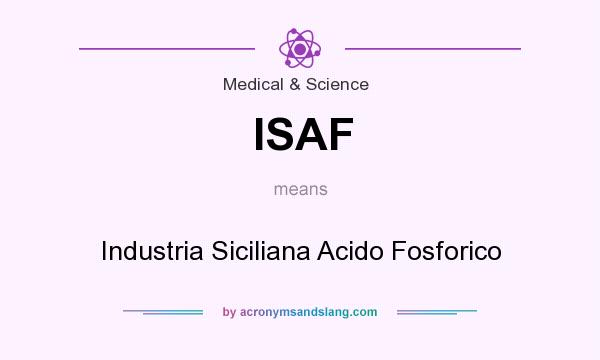 What does ISAF mean? It stands for Industria Siciliana Acido Fosforico