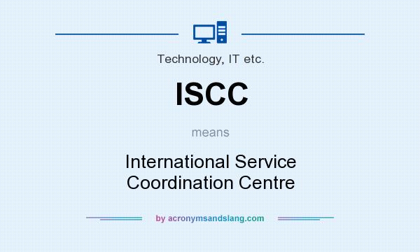 What does ISCC mean? It stands for International Service Coordination Centre