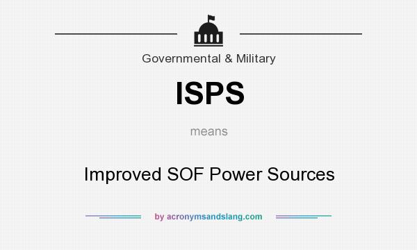 What does ISPS mean? It stands for Improved SOF Power Sources